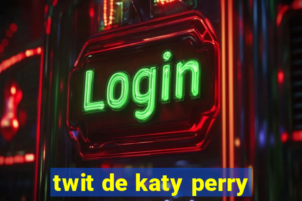 twit de katy perry